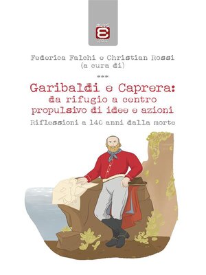 cover image of Garibaldi e Caprera--da rifugio a centro propulsivo di idee e azioni